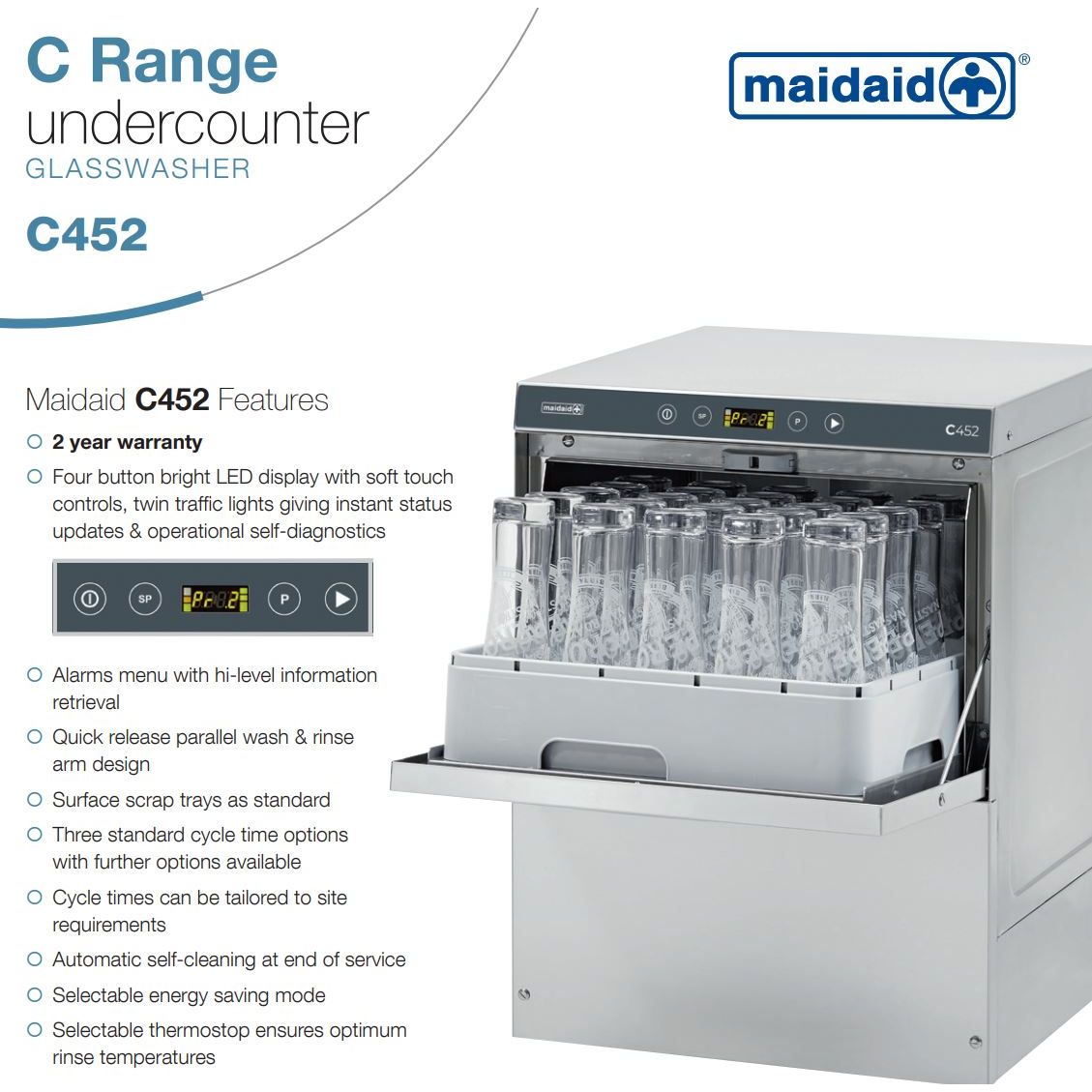 The Maidaid C452 Undercounter Glasswasher With Gravity Drain has a four button bright LED display which also has soft touch controls. This makes it easy to change settings on the unit to your desirable timings.